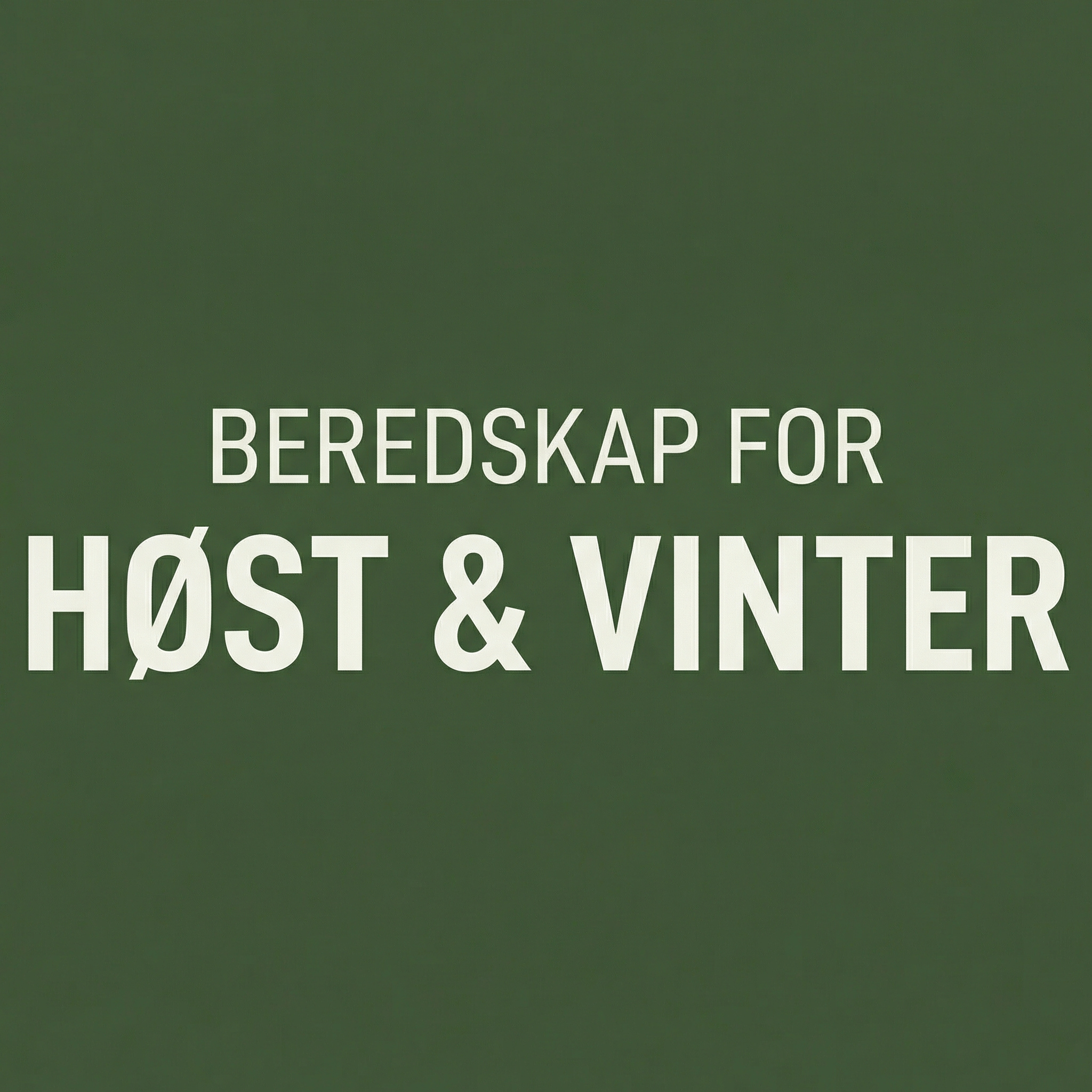 BEREDSKAP FOR HØST & VINTER