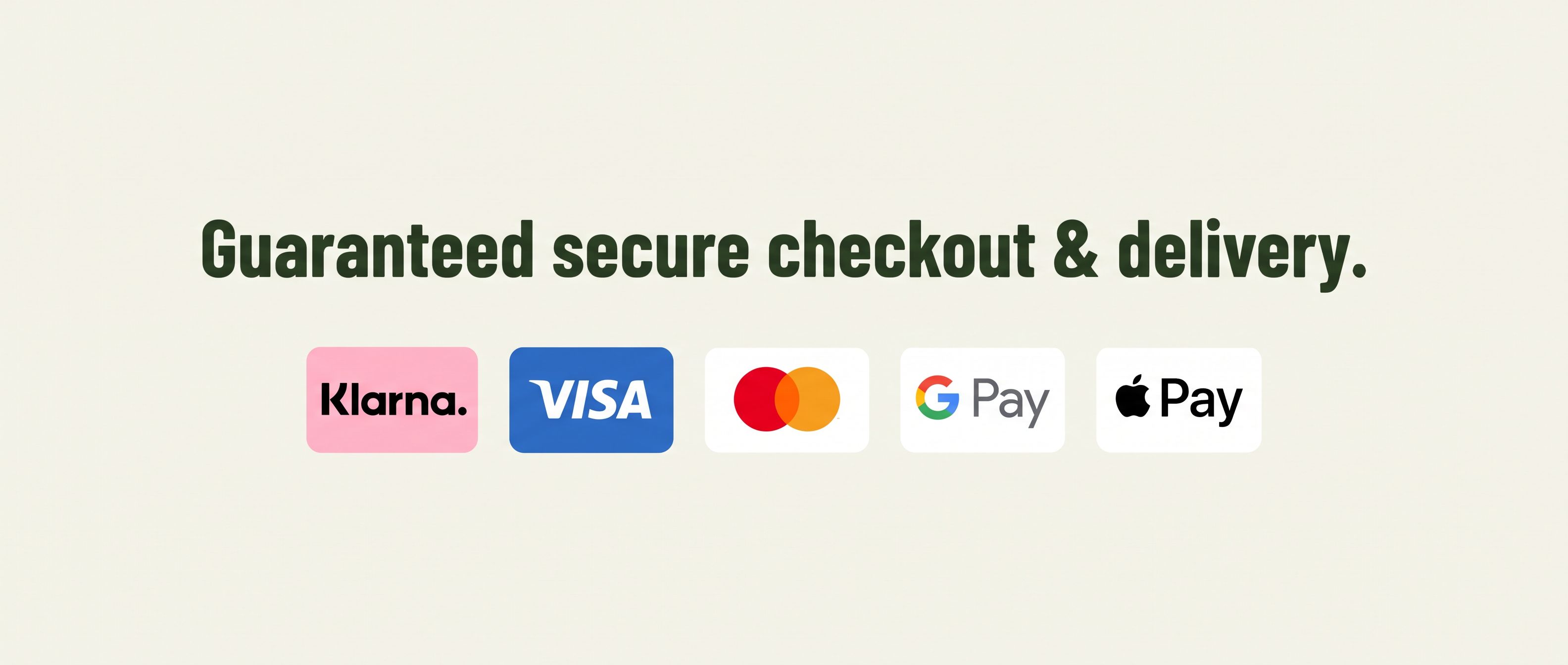 Guaranteed secure checkout and delivery. Klarna, Visa, Mastercard, Google Pay and Apple Pay accepted.